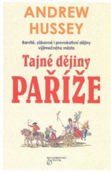 kniha Tajné dějiny Paříže [barvité, zábavné i provokativní dějiny výjimečného města], Beta-Dobrovský 2010