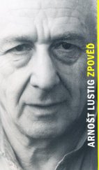 kniha Zpověď záznam vzpomínek a úvah Arnošta Lustiga, Nakladatelství Franze Kafky 2009