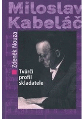 kniha Miloslav Kabeláč tvůrčí profil skladatele, Etnologický ústav Akademie věd České republiky, Kabinet hudební historie 2010