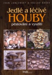 kniha Jedlé a léčivé houby pěstování a využití, Brázda 2006