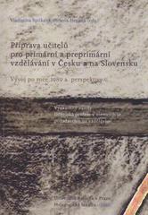 kniha Příprava učitelů pro primární a preprimární vzdělávání v Česku a na Slovensku vývoj po roce 1989 a perspektivy, Univerzita Karlova, Pedagogická fakulta 2010