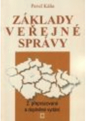 kniha Základy veřejné správy [vybrané kapitoly veřejné správy pro studium žáků středních škol a maturitní témata k ústní maturitní zkoušce z předmětu Veřejná správa], Montanex 2007