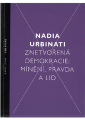 kniha Znetvořená demokracie Mínění, pravda a lid, Karolinum  2018