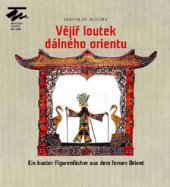 kniha Vějíř loutek dálného orientu Ein bunter Figurenfächer aus dem fernen Orient, Moravské zemské museum 2015