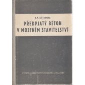 kniha Předpjatý beton v mostním stavitelství Určeno projektantům mostních konstrukcí a prováděcím staveb, závodům, SNTL 1954