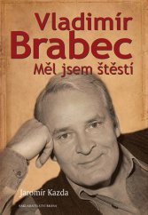 kniha Vladimír Brabec Měl jsem štěstí, Brána 2014
