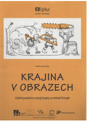 kniha Krajina v obrazech učební pomůcka o vývoji krajiny ve střední Evropě, Lipka - školské zařízení pro environmentální vzdělávání 2012