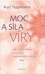 kniha Moc a síla víry jak v sobě hledat a rozvíjet nejmocnější energii, Fontána 2011