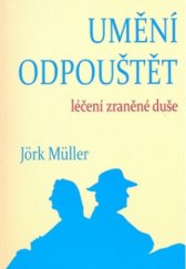 kniha Umění odpouštět léčení zraněné duše, Pragma 2009