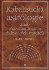 kniha Kabalistická astrologie, aneb, Posvátná tradice židovských mudrců, Volvox Globator 2003