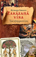 kniha Zakázaná víra gnostický odkaz od evangelií po da Vinciho kód, Slovart 2009