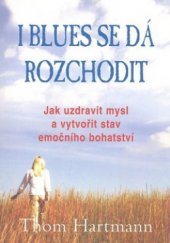 kniha I blues se dá rozchodit jak uzdravit mysl a vytvořit stav emočního bohatství, Pragma 2008
