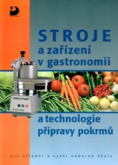 kniha Stroje a zařízení v gastronomii a technologie přípravy pokrmů pro střední a vyšší odborné školy, Fortuna 2000