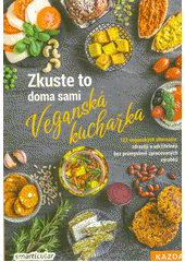 kniha Zkuste to doma sami veganská kuchařka : 123 veganských alternativ - zdravěji a udržitelněji bez průmyslově zpracovaných výrobků, Kazda 2021
