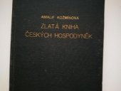 kniha Zlatá kniha českých hospodyněk Návod k správnému hospodaření a levnému i dobrému kuchaření : Příručka všech čes. žen, zejm. těch, jež zakládají si svou vlastní domácnost, Český denník 1923