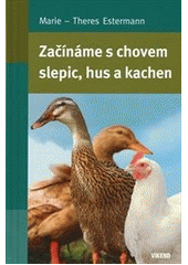 kniha Začínáme s chovem slepic, hus a kachen, Víkend  2013