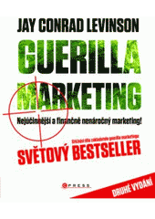 kniha Guerilla marketing nejúčinnější a finančně nenáročný marketing, CPress 2011