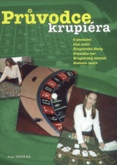 kniha Průvodce krupiéra o povolání, jak začít, krupiérské školy, pravidla her, krupiérský slovník, seznam casin, Aldus 2001