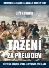 kniha Tažení za přeludem Napoleon, Alexandr I. a válka s Ruskem roku 1807, Akcent 2016