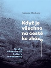 kniha Když je všechno na cestě ke zkáze Úvahy o konci a cíli kultury a modernity, Centrum pro studium demokracie a kultury 2019
