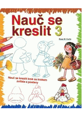 kniha Nauč se kreslit 3 [nauč se kreslit krok za krokem zvířata a postavy, Knižní klub 2011