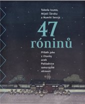 kniha 47 Róninů. Příběh jako z čítanky aneb Pokladnice samurajské věrnosti, Argo 2014