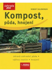 kniha Kompost, půda, hnojení zdravá zahradní půda, výživa rostlin, hnojení, Rebo 2007