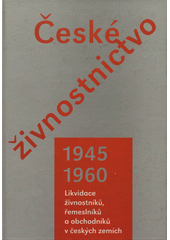 kniha České živnostnictvo 1945-1960 likvidace živnostníků, řemeslníků a obchodníků v českých zemích, Doplněk 2006