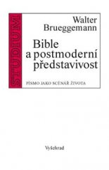 kniha Bible a postmoderní představivost Písmo jako scénář života, Vyšehrad 2016