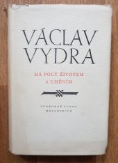 kniha Má pouť životem a uměním Výbor z lit. pozůstalosti, Orbis 1954