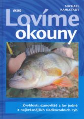 kniha Lovíme okouny zvyklosti, stanoviště a lov jedné z nejkrásnějších sladkovodních ryb : špičkové techniky, taktika a nástrahy, Víkend  2006