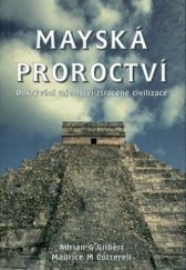 kniha Mayská proroctví odkrývání tajemství ztracené civilizace, Pragma 1997