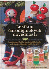 kniha Lexikon čarodějnických dovedností kouzelné módní doplňky, úžasně strašidelné hračky, po čertech dobré laskominy a ještě něco navíc!, CPress 2011