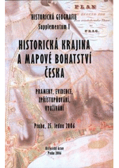 kniha Historická krajina a mapové bohatství Česka prameny, evidence, zpřístupňování, využívání : Praha, 25. ledna 2006 = The historical landscape and the map wealth of Czechia : sources, registration, utilisation and the improvement of accessibility : Prague, January 25th 2006, Historický ústav 2006