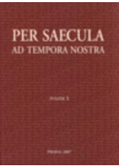 kniha Per saecula ad tempora nostra sborník prací k šedesátým narozeninám prof. Jaroslava Pánka., Historický ústav Akademie věd ČR 2007