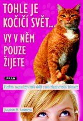 kniha Tohle je kočičí svět-- vy v něm pouze žijete všechno, co jste kdy chtěli vědět o své chlupaté kočičí šelmičce, Práh 2010