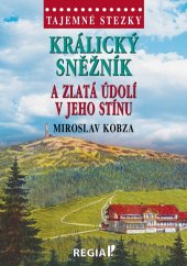 kniha Tajemné stezky Králický Sněžník a zlatá údolí v jeho stínu, REGIA 2023