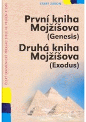 kniha První kniha Mojžíšova (Genesis) Druhá kniha Mojžíšova (Exodus) : [český ekumenický překlad Bible ve velkém písmu, Česká biblická společnost 2007