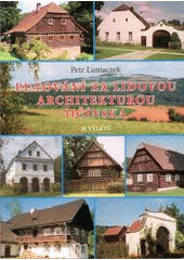 kniha Putování za lidovou architekturou Jičínska Český ráj, Mariánská zahrada, Podchlumí, Jižní Podkrkonoší : 30 výletů, P. Luniaczek 2012