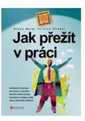 kniha Jak přežít v práci každodenní povolání bez stresu a vyhoření : koučem vlastní kariéry : vycházení s kolegy a šéfy : jak se nenechat vyždímat, CPress 2007