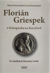 kniha Florian Griespek z Griespachu a na Kaceřově Ve službách Koruny české, Nava 2013