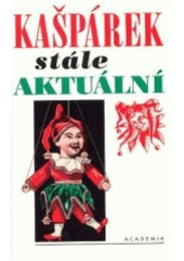 kniha Kašpárek stále aktuální sedm českých loutkových her ... vydaných v letech 1924 až 1932, Academia 2000