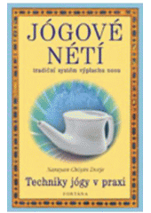kniha Jógové nétí techniky jógy v praxi : [tradiční systém výplachu nosu], Fontána 2005