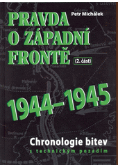 kniha Pravda o západní frontě  část 2. - 1944-1945 - chronologie bitev s technickým pozadím, BVD 2016