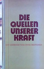 kniha Die Quellen unserer Kraft Ein Lesebuch vom ewig Deutschen, Steirische Verlagsanstalt Graz 1945