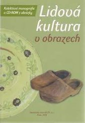 kniha Lidová kultura v obrazech kolektivní monografie a CD-ROM s obrázky, Etnologický ústav AV ČR 2009