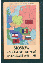 kniha Moskva a socialistické země na Balkáně 1964-1989 vnější a vnitřní aspekty vývoje a rozpadu sovětského bloku na Balkáně, Historický ústav 2009