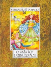 kniha O pyšných princeznách šest pohádek z pokladů našich a světových pohádkářů Boženy Němcové, Pavla Dobšinského, Vladislava Stanovského a Jana Vladislava, bratří Grimů, Hanse Christiana Andersena, Albatros 2003