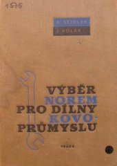 kniha Výběr norem pro dílny kovoprůmyslu Určeno pro dělníky i techn. zam. v kovoprůmyslu i pro žáky všech odb. škol strojnic., Práce 1963