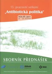 kniha Epidemiologie nozokomiálních infekcí 15. pracovní setkání "Antibiotická politika", Soláň, [26.-28. května] 2011 : sborník přednášek, Univerzita Palackého v Olomouci 2011
